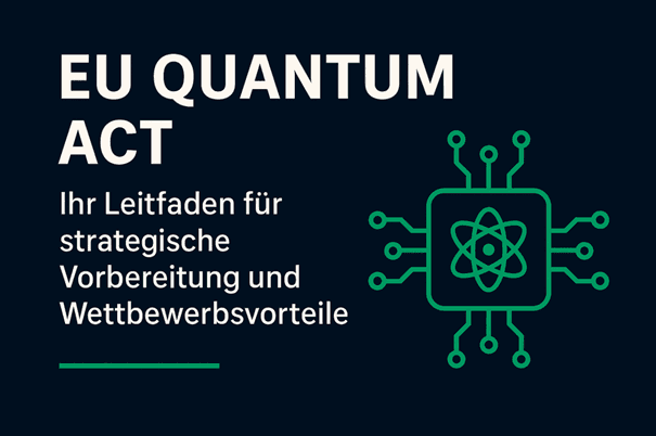 EU Quantum Act: Ihr Leitfaden für strategische Vorbereitung und Wettbewerbsvorteile