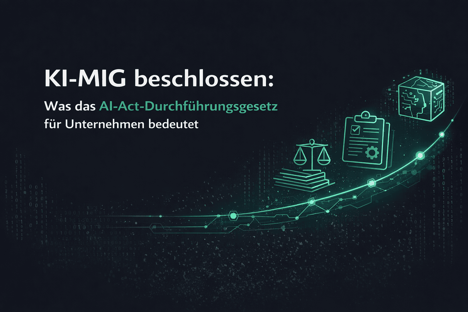 KI-MIG beschlossen: Was das AI-Act-Durchführungsgesetz für Unternehmen bedeutet