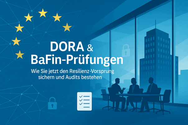 DORA & BaFin audits: How you can now secure your resilience advantage and pass audits