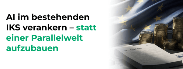 EU AI-Act im Finanzsektor: AI im bestehenden IKS verankern – statt einer Parallelwelt aufzubauen